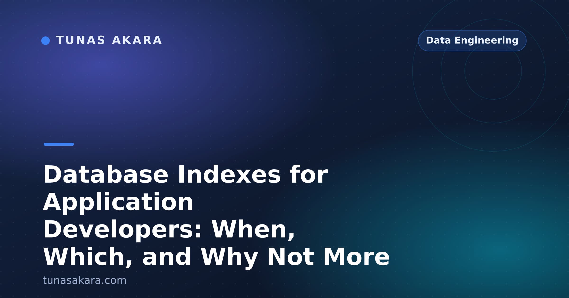 Database Indexes for Application Developers: When, Which, and Why Not More