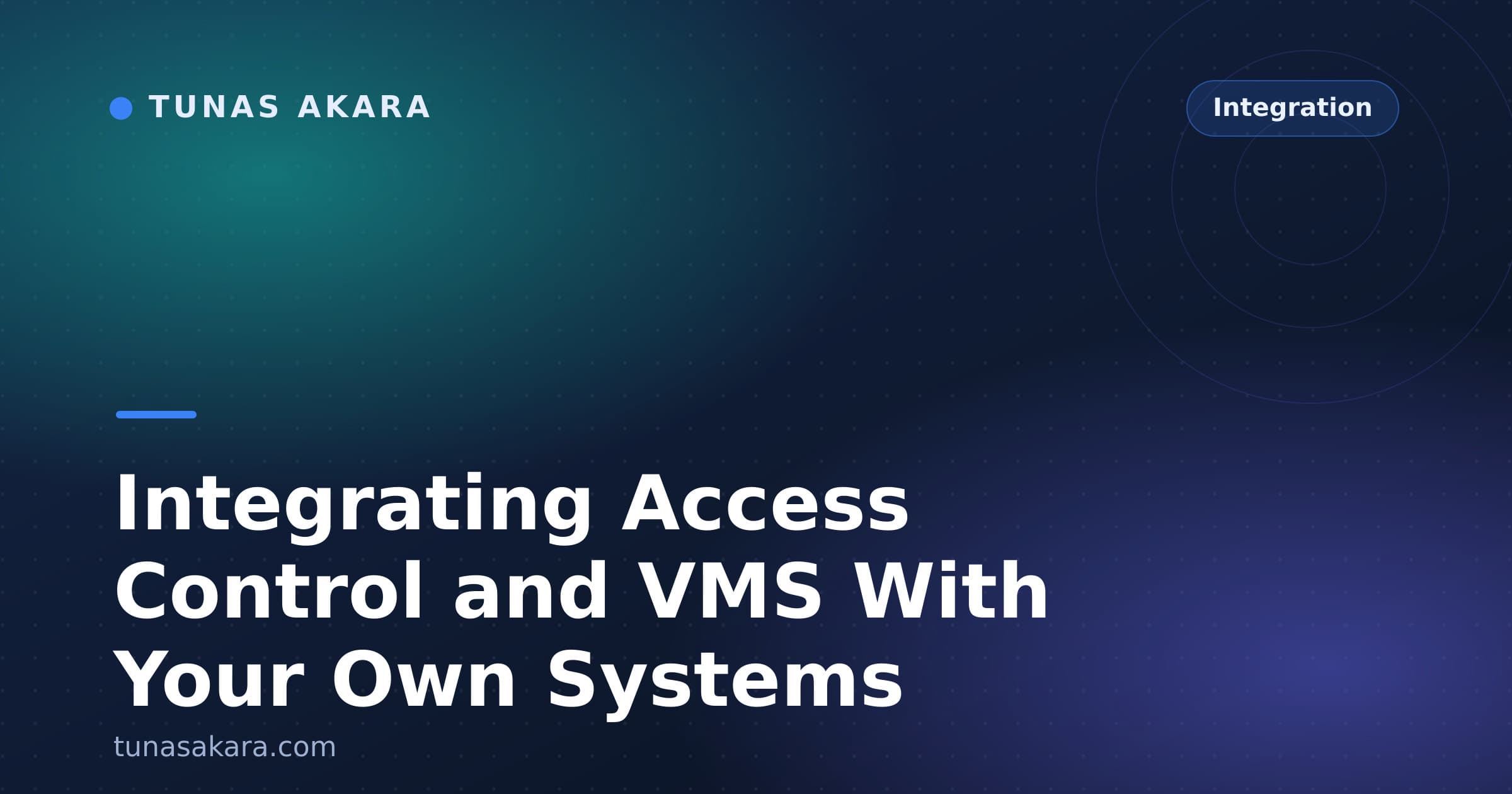 Integrating Access Control and VMS With Your Own Systems