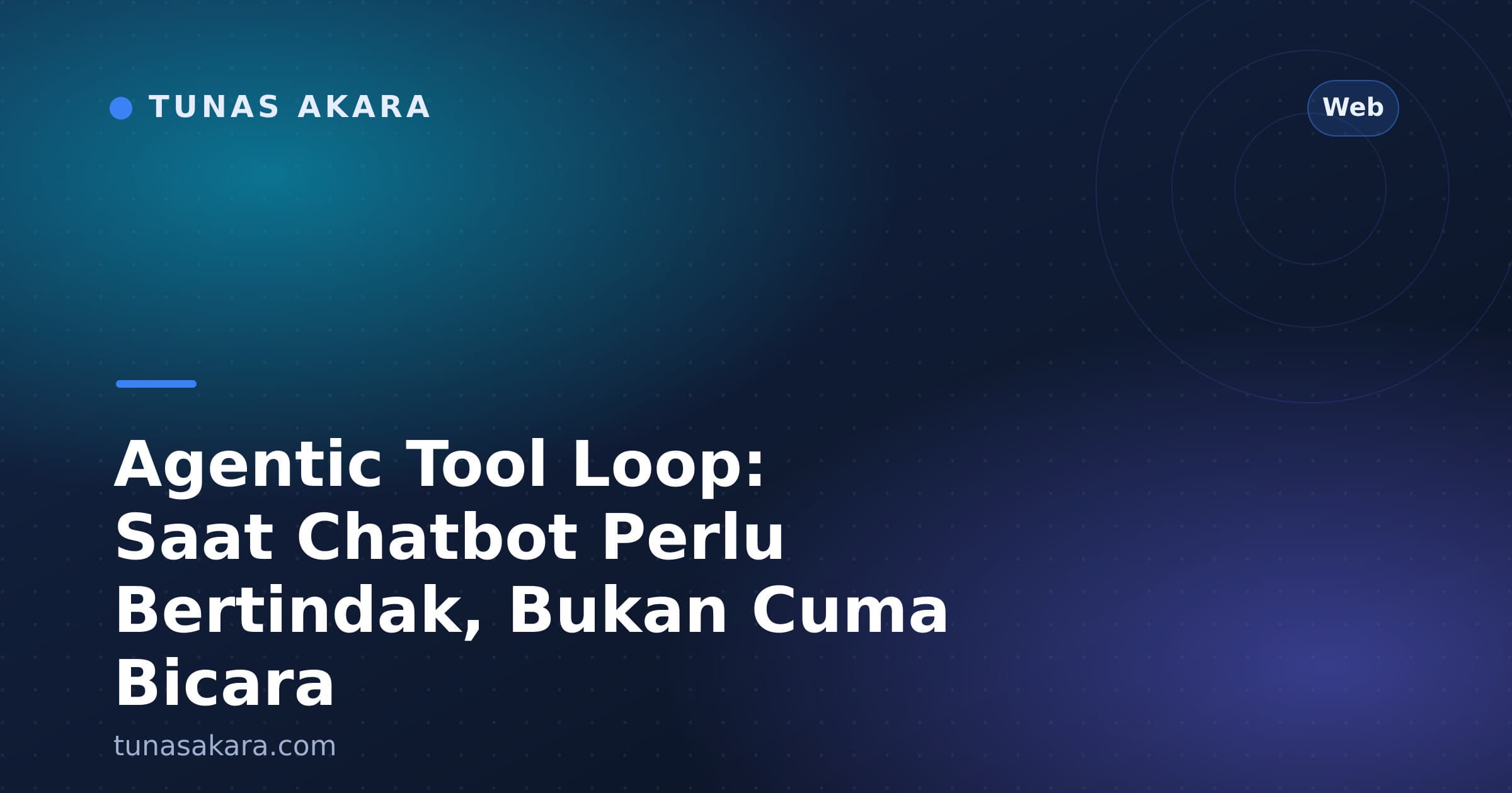 Agentic Tool Loop: Saat Chatbot Perlu Bertindak, Bukan Cuma Bicara