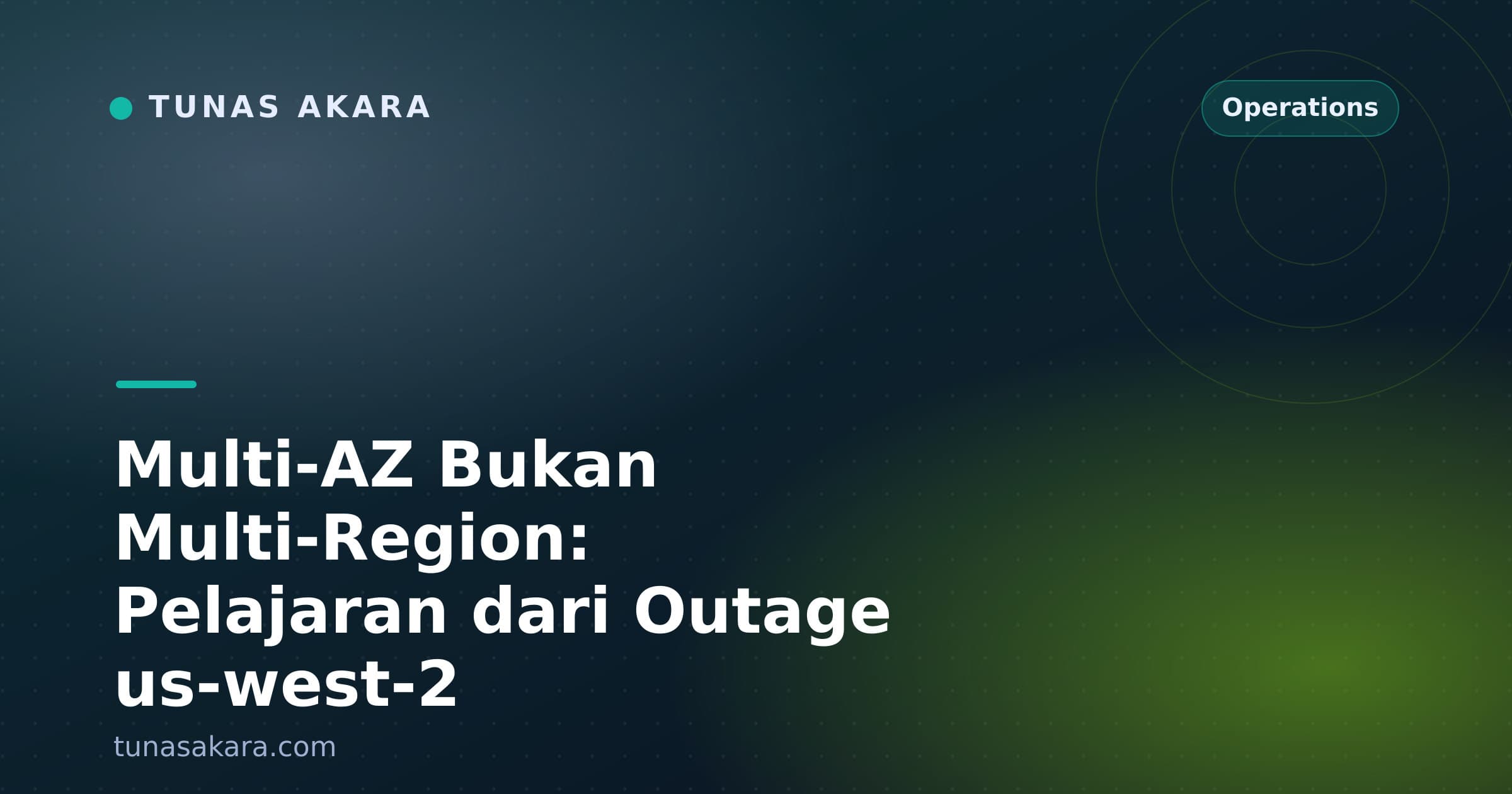 Multi-AZ Bukan Multi-Region: Pelajaran dari Outage us-west-2