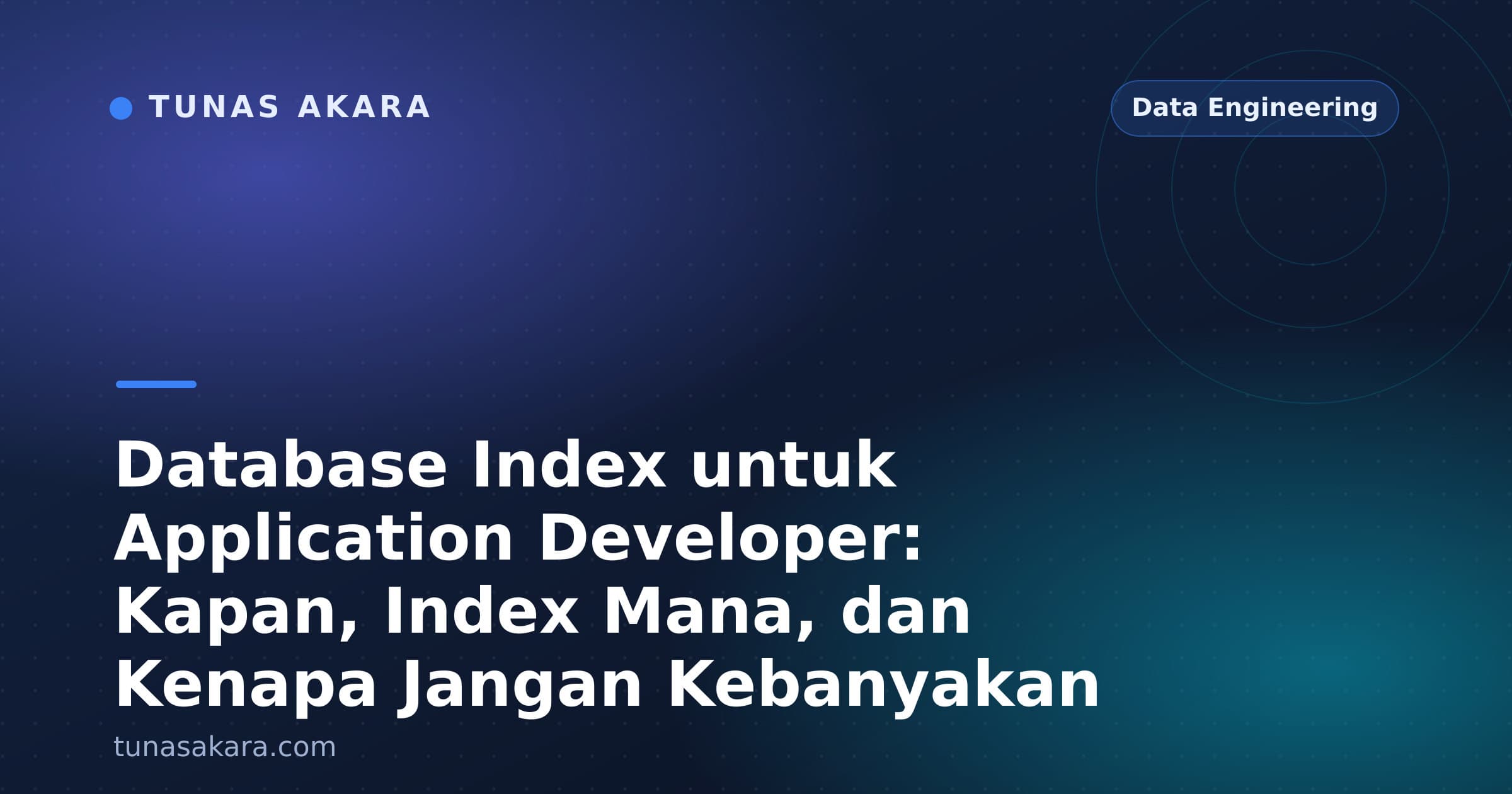 Database Index untuk Application Developer: Kapan, Index Mana, dan Kenapa Jangan Kebanyakan