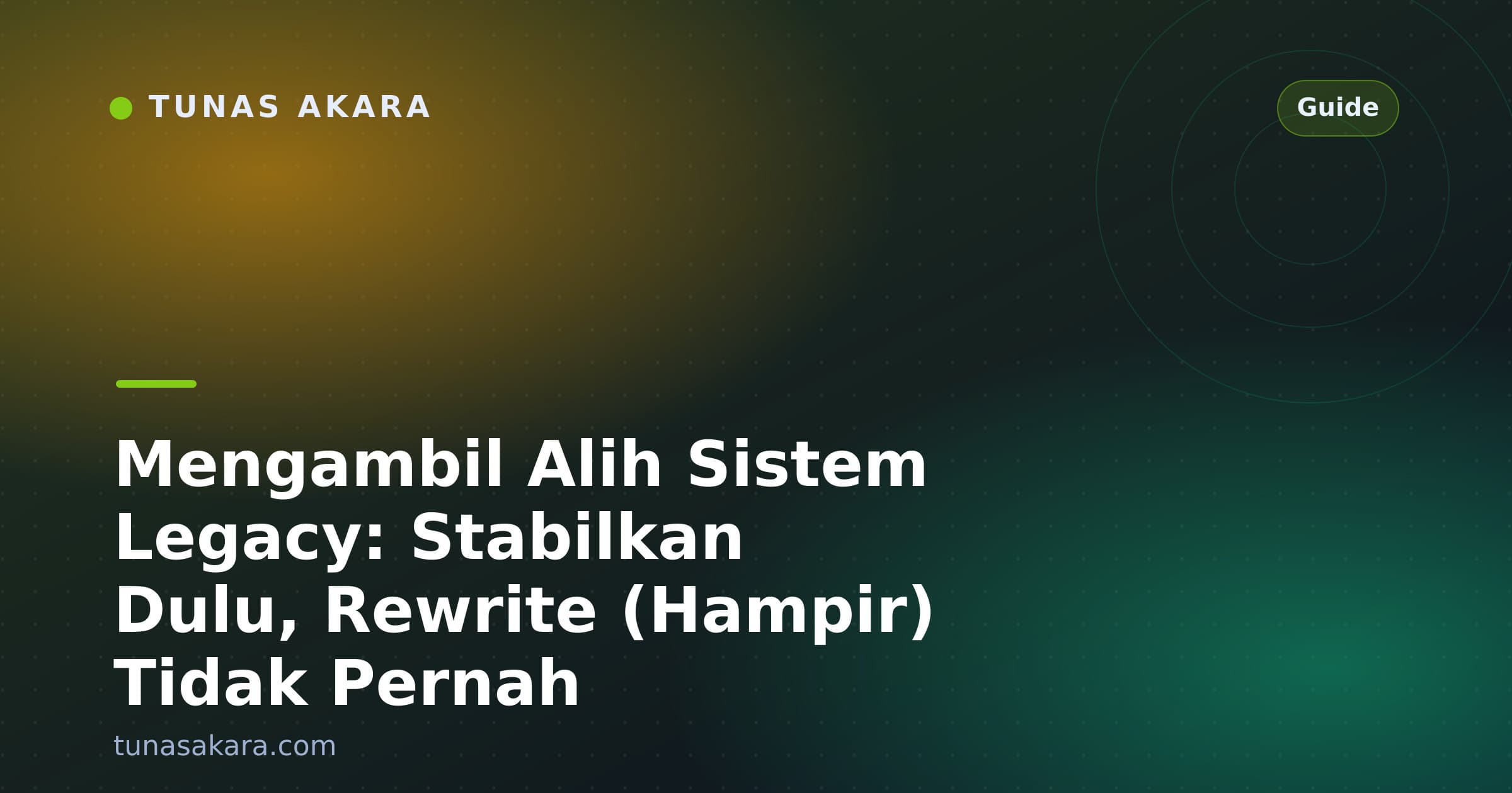 Mengambil Alih Sistem Legacy: Stabilkan Dulu, Rewrite (Hampir) Tidak Pernah