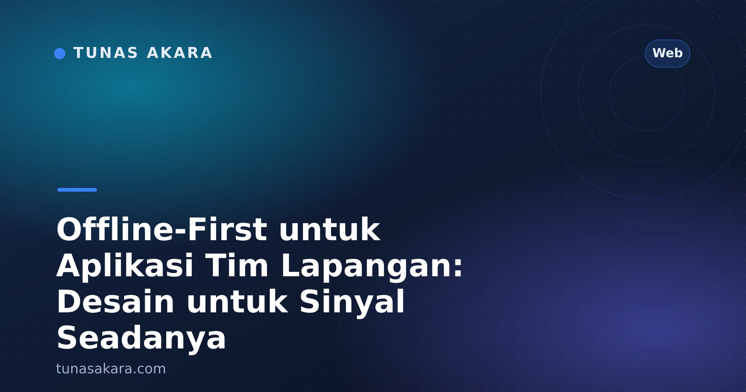 Offline-First untuk Aplikasi Tim Lapangan: Desain untuk Sinyal Seadanya