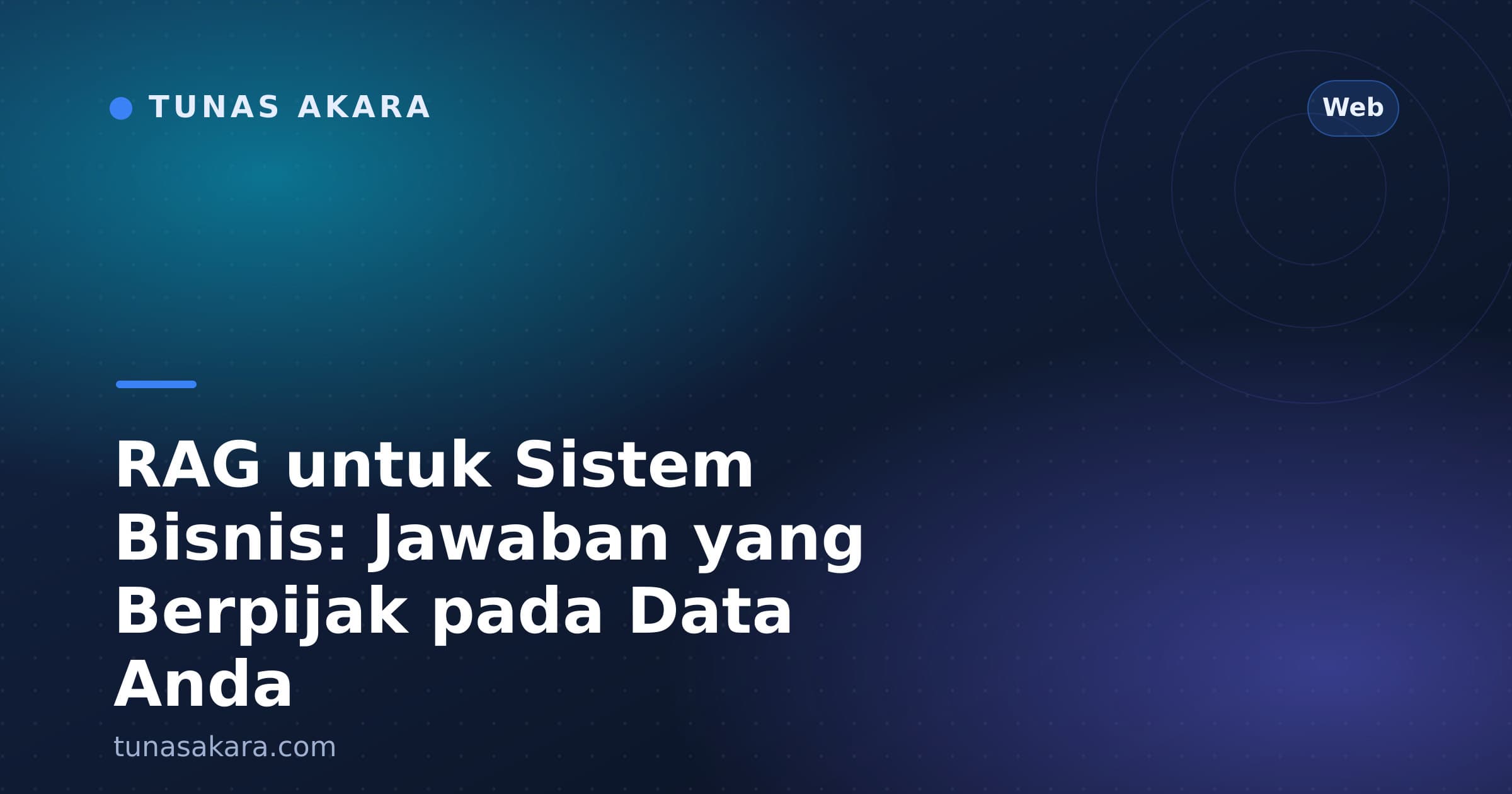 RAG untuk Sistem Bisnis: Jawaban yang Berpijak pada Data Anda