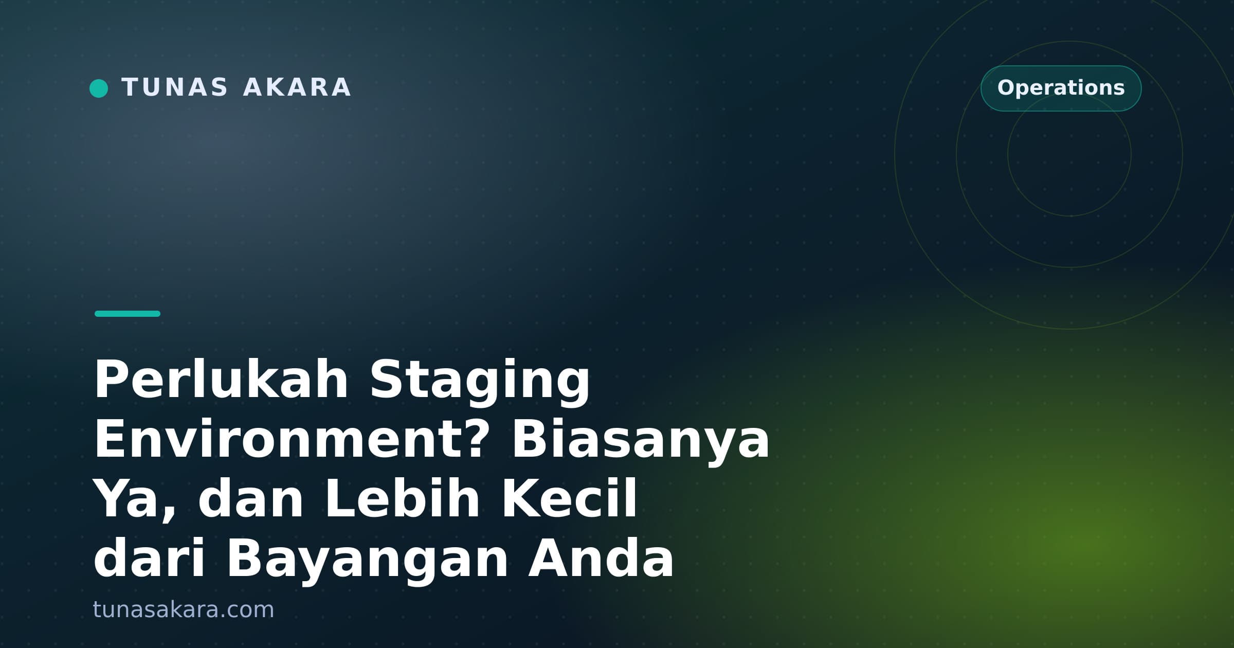 Perlukah Staging Environment? Biasanya Ya, dan Lebih Kecil dari Bayangan Anda