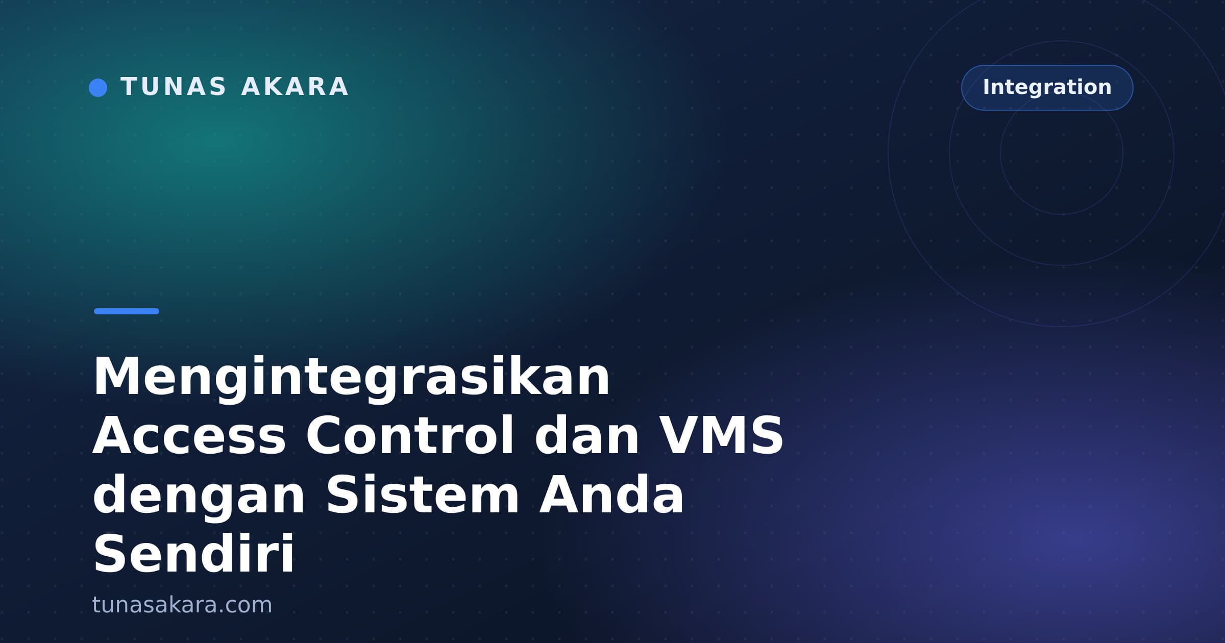 Mengintegrasikan Access Control dan VMS dengan Sistem Anda Sendiri